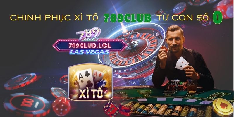 Chinh phục Xì Tố 789Club từ con số 0