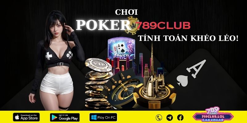 Chơi Poker 789Club tính toán khéo léo.