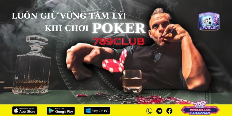 Luôn giữ vững tâm lý khi chơi Poker 789Club.