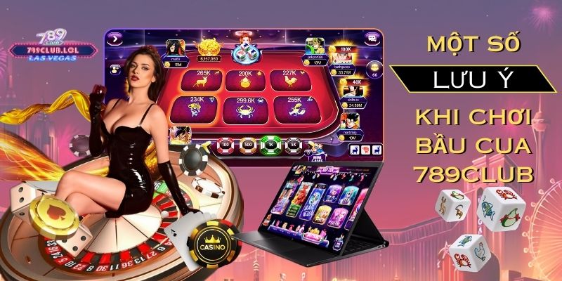 Một số lưu ý khi chơi Bầu Cua 789Club.