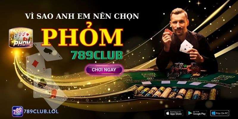 Vì sao anh em nên chơi Phỏm 789Club? 