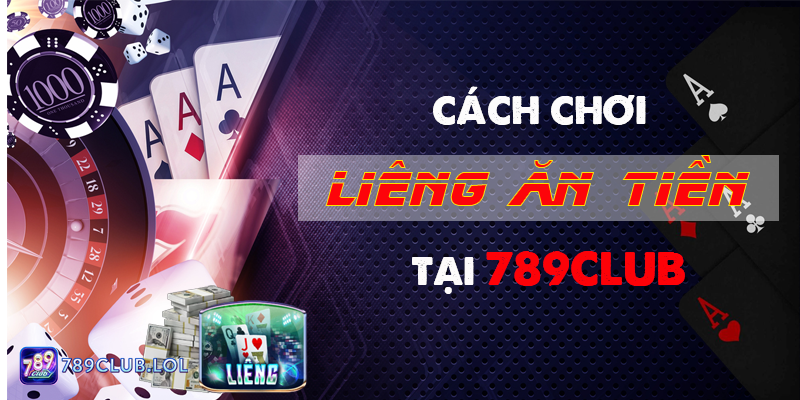 Cách chơi Liêng ăn tiền tại 789Club
