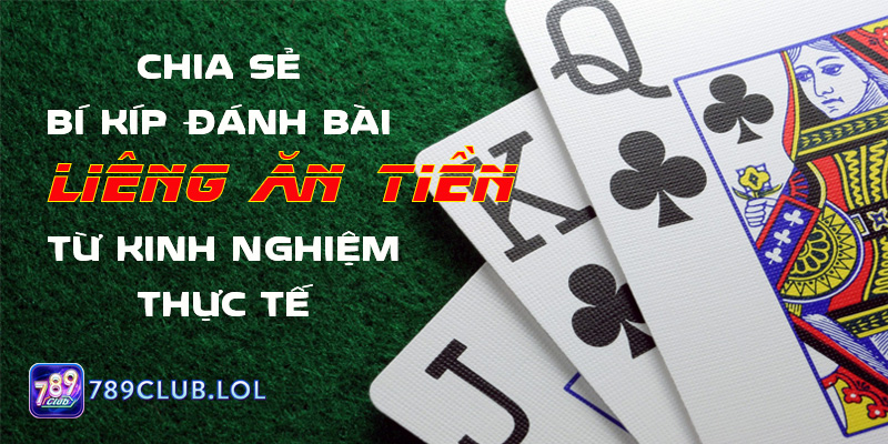 Chia sẻ bí kíp đánh bài liêng ăn tiền từ kinh nghiệm thực tế.