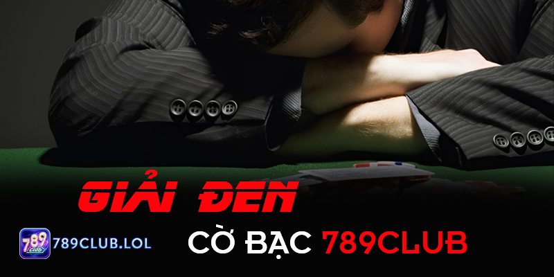 Giải đen cờ bạc 789Club