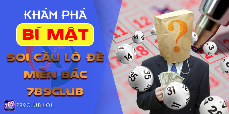 Khám Phá Bí Mật Soi Cầu Lô Đề Miền Bắc 789Club.