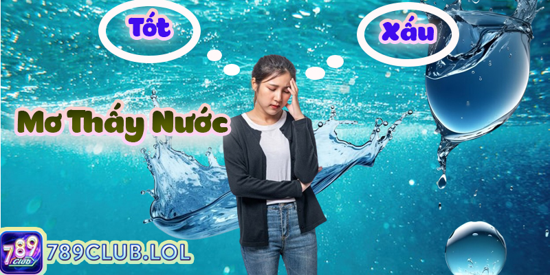 Mơ thấy nước mang ý nghĩa tốt hay xấu?
