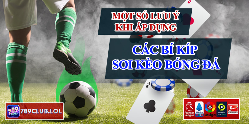 Một số lưu ý khi áp dụng các bí kíp soi kèo bóng đá.