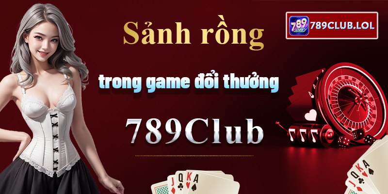 Sảnh rồng trong game đổi thưởng 789Club.