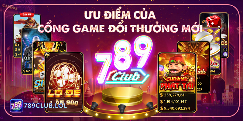Ưu điểm nổi bật của 789Club cổng game đổi thưởng mới nhất.